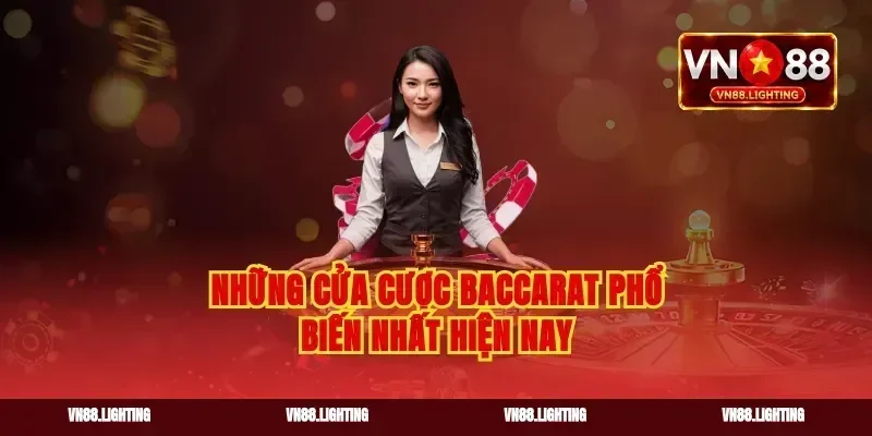 Những cửa cược baccarat phổ biến nhất hiện nay