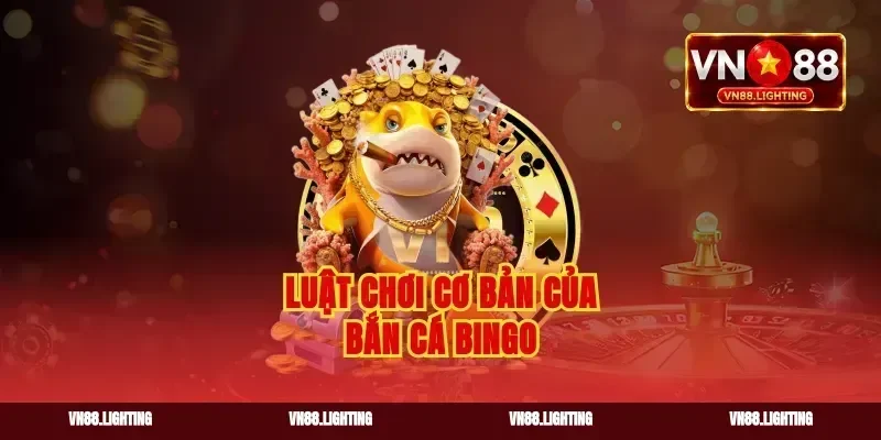 Luật chơi cơ bản của bắn cá bingo
