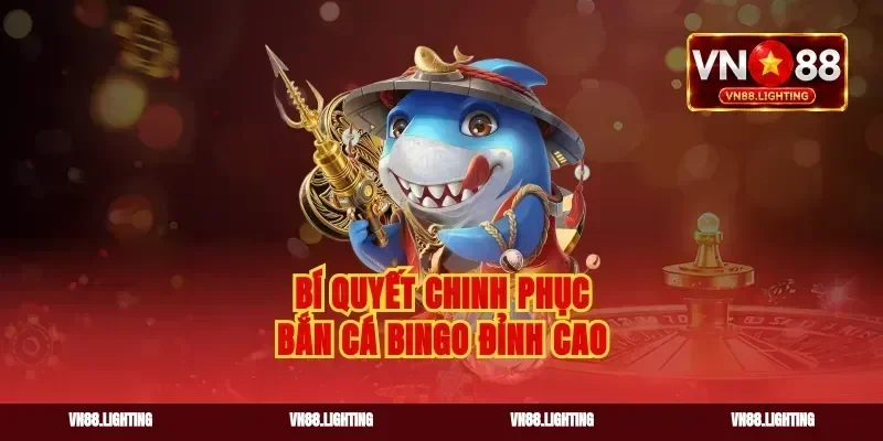 Bí quyết chinh phục bắn cá bingo đỉnh cao