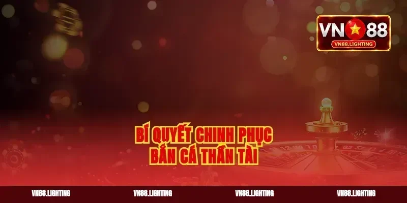 Bí quyết chinh phục bắn cá Thần Tài