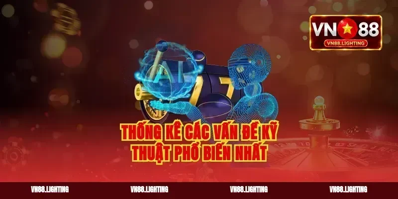 Thống kê các vấn đề kỹ thuật phổ biến nhất