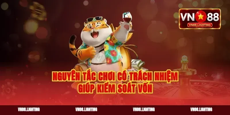 Nguyên tắc chơi có trách nhiệm giúp kiểm soát vốn