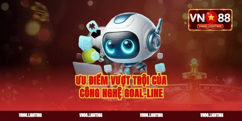 Ưu điểm vượt trội của công nghệ goal-line