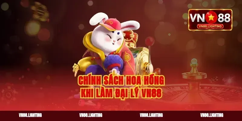 Chính sách hoa hồng khi làm đại lý vn88
