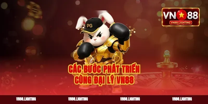 Các bước phát triển cùng đại lý vn88