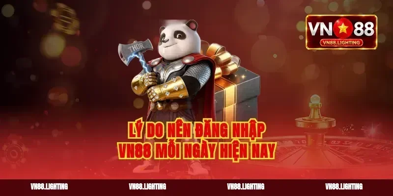 Lý do nên đăng nhập VN88 mỗi ngày hiện nay