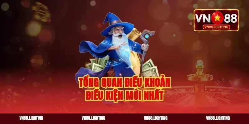 Tổng quan điều khoản điều kiện mới nhất