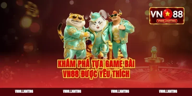 Khám phá tựa game bài VN88 được yêu thích