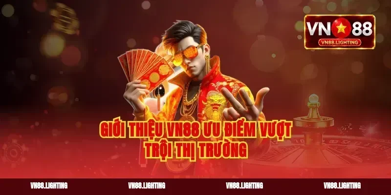 Giới thiệu VN88 ưu điểm vượt trội thị trường
