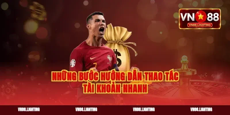 Những bước hướng dẫn thao tác tài khoản nhanh