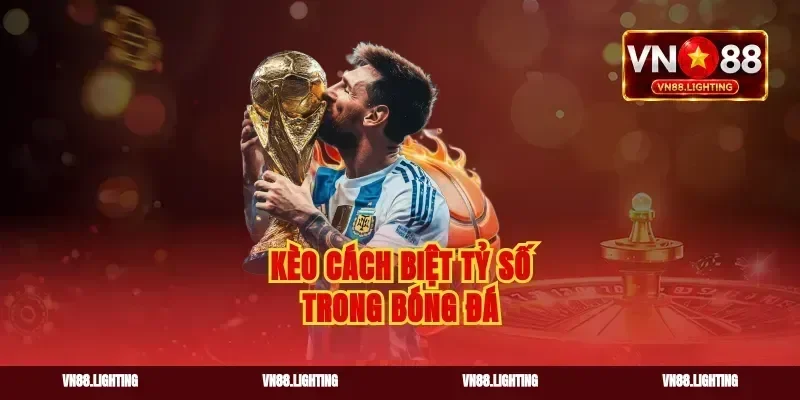 Kèo cách biệt tỷ số trong bóng đá