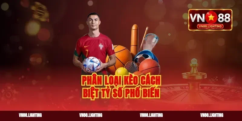 Phân loại kèo cách biệt tỷ số phổ biến