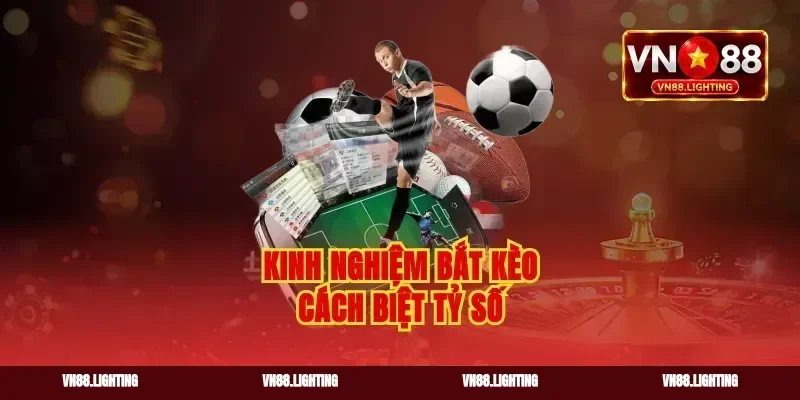 Kinh nghiệm bắt kèo cách biệt tỷ số