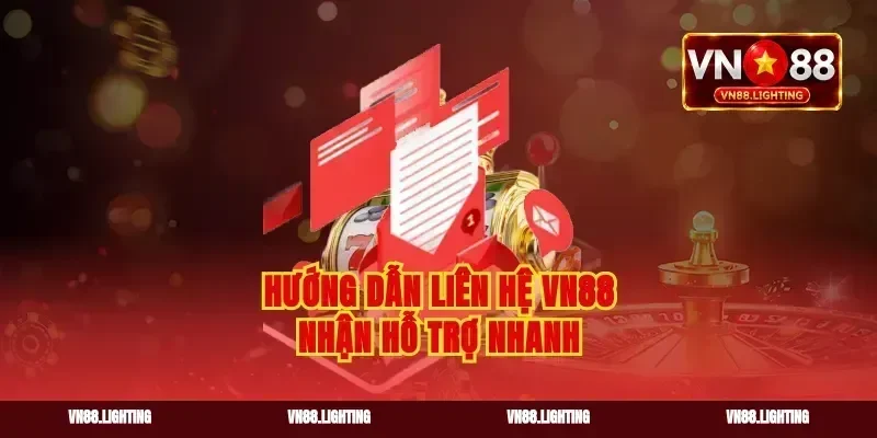 Hướng dẫn liên hệ vn88 nhận hỗ trợ nhanh