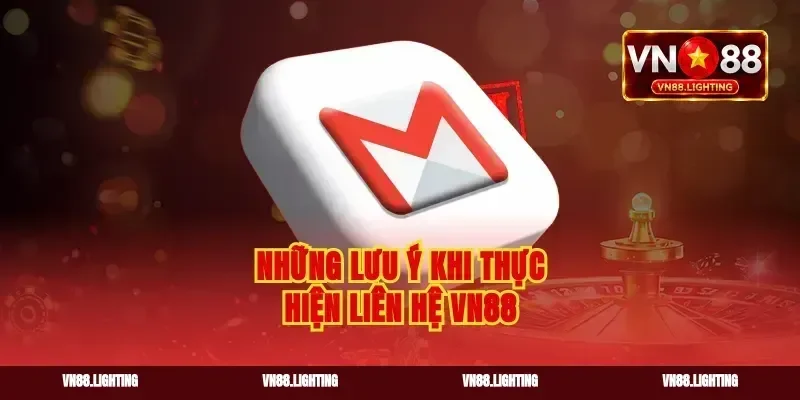 Những lưu ý khi thực hiện liên hệ vn88