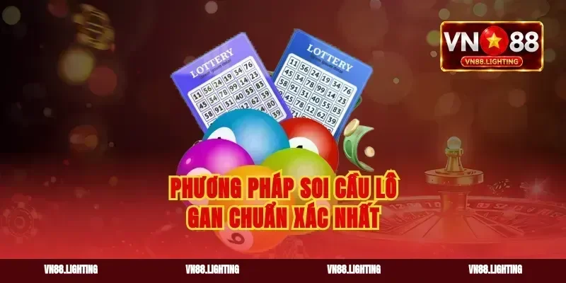 Phương pháp soi cầu lô gan chuẩn xác nhất