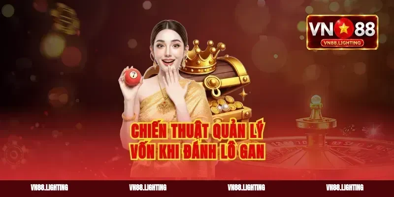 Chiến thuật quản lý vốn khi đánh lô gan