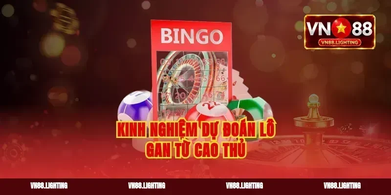 Kinh nghiệm dự đoán lô gan từ cao thủ