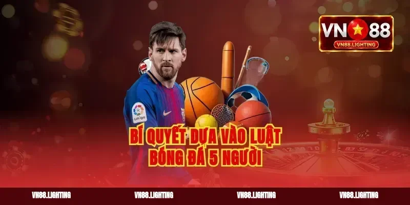 Bí quyết dựa vào luật bóng đá 5 người