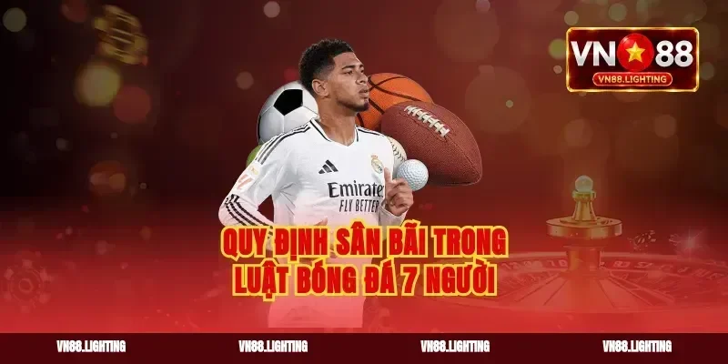 Quy định sân bãi trong luật bóng đá 7 người