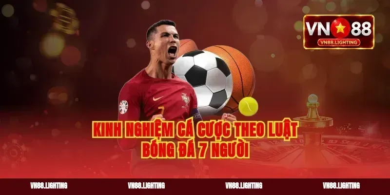 Kinh nghiệm cá cược theo luật bóng đá 7 người