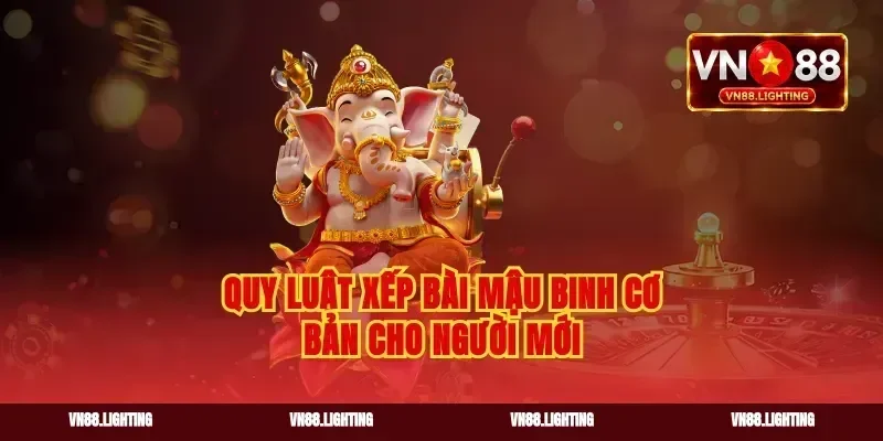 Quy luật xếp bài mậu binh cơ bản cho người mới