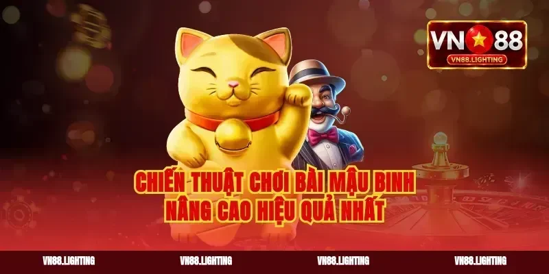 Chiến thuật chơi bài mậu binh nâng cao hiệu quả nhất