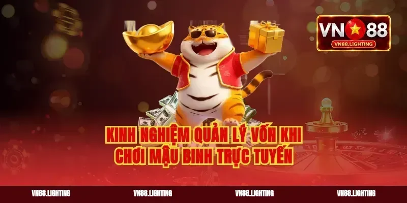 Kinh nghiệm quản lý vốn khi chơi mậu binh trực tuyến
