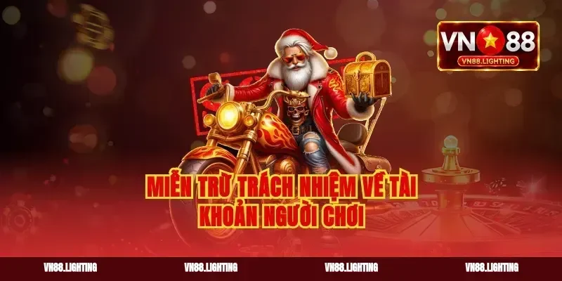 Miễn trừ trách nhiệm về tài khoản người chơi