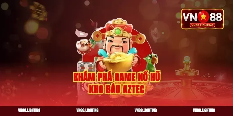 Khám phá game nổ hũ kho báu Aztec