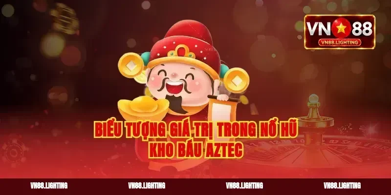 Biểu tượng giá trị trong nổ hũ kho báu Aztec