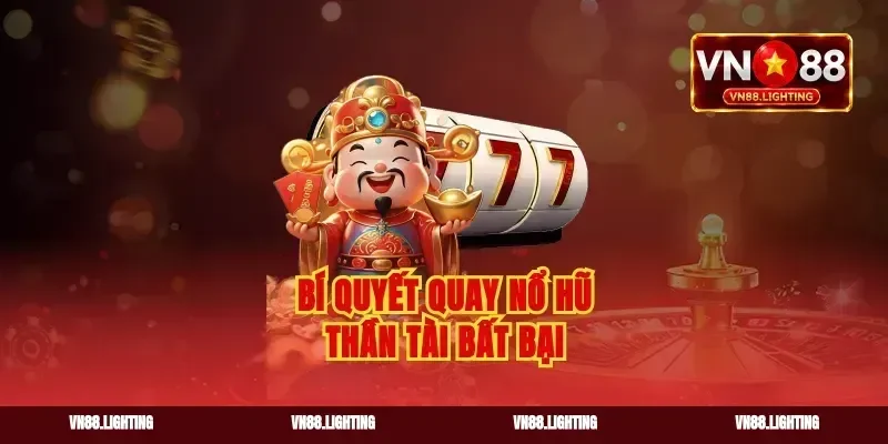 Bí quyết quay nổ hũ thần tài bất bại