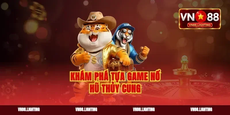Khám phá tựa game nổ hũ Thủy Cung