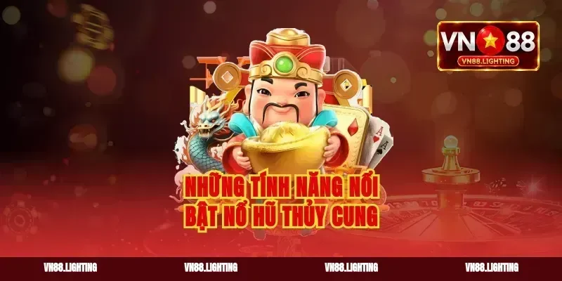 Những tính năng nổi bật nổ hũ Thủy Cung