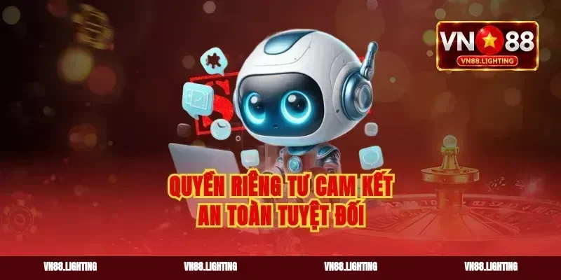 Quyền riêng tư cam kết an toàn tuyệt đối