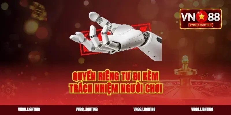 Quyền riêng tư đi kèm trách nhiệm người chơi