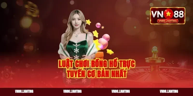 Luật chơi rồng hổ trực tuyến cơ bản nhất