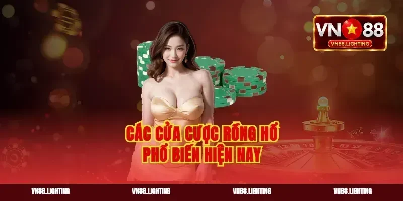 Các cửa cược rồng hổ phổ biến hiện nay