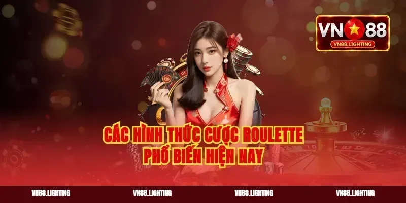 Các hình thức cược roulette phổ biến hiện nay