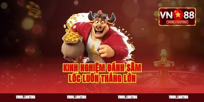 Kinh nghiệm đánh sâm lốc luôn thắng lớn