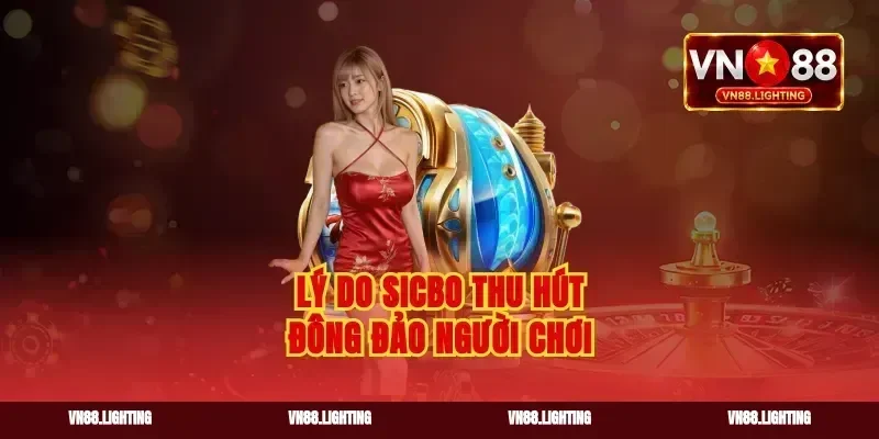 Lý do Sicbo thu hút đông đảo người chơi