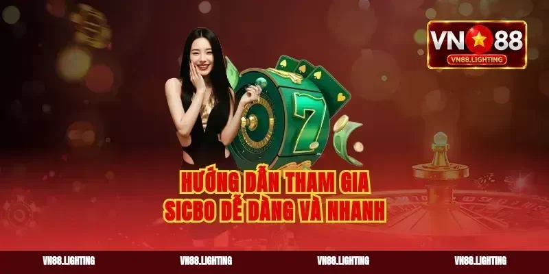 Hướng dẫn tham gia Sicbo dễ dàng và nhanh