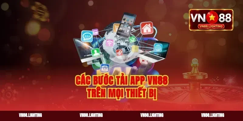 Các bước tải app vn88 trên mọi thiết bị