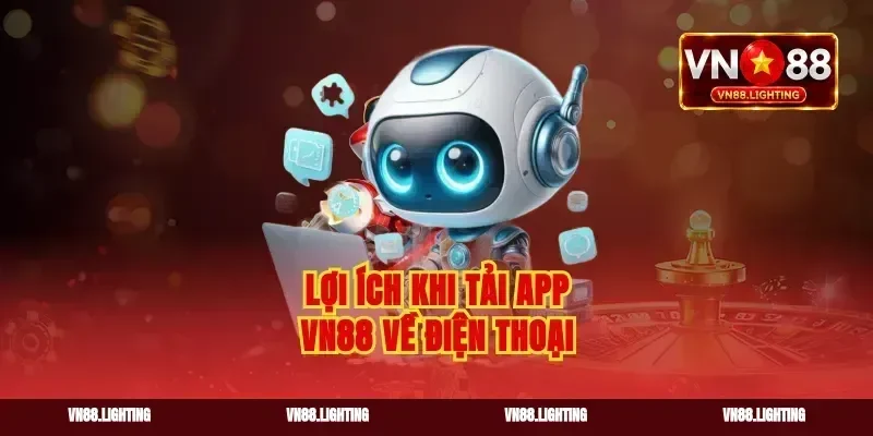 Lợi ích khi tải app vn88 về điện thoại