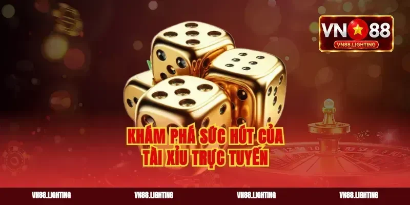 Khám phá sức hút của tài xỉu trực tuyến