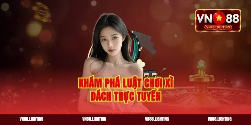Khám phá luật chơi xì dách trực tuyến
