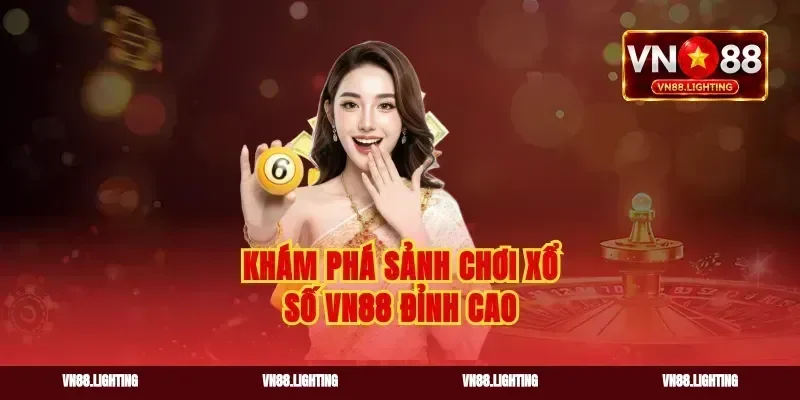 Khám phá sảnh chơi xổ số vn88 đỉnh cao